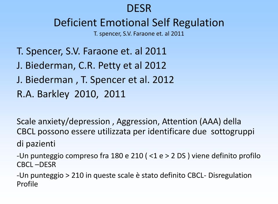 Barkley 2010, 2011 Scale anxiety/depression, Aggression, Attention (AAA) della CBCL possono essere utilizzata per identificare