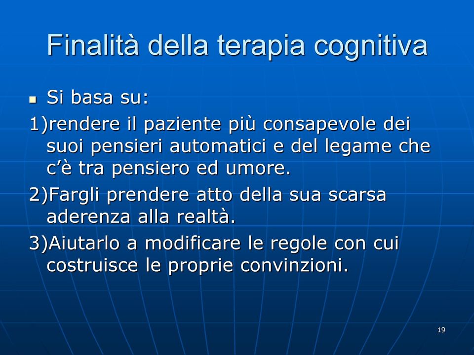 ed umore. 2)Fargli prendere atto della sua scarsa aderenza alla realtà.