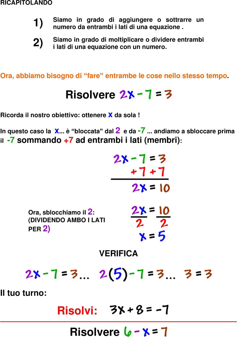 Ora, abbiamo bisogno di fare entrambe le cose nello stesso tempo. Ricorda il nostro obiettivo: ottenere x da sola!