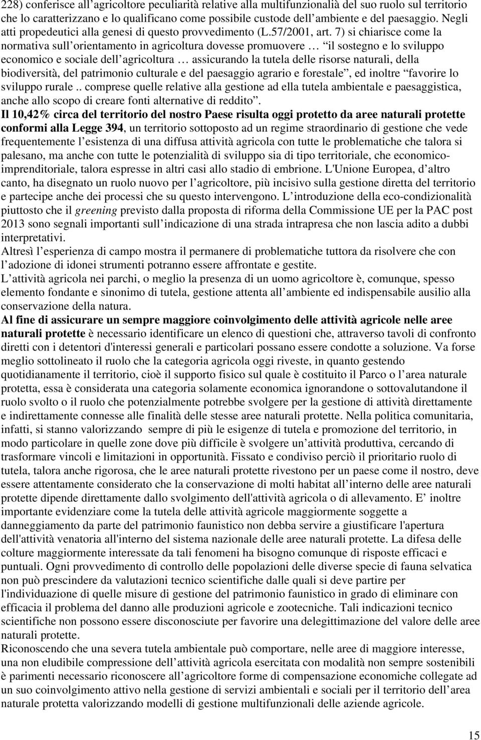 7) si chiarisce come la normativa sull orientamento in agricoltura dovesse promuovere il sostegno e lo sviluppo economico e sociale dell agricoltura assicurando la tutela delle risorse naturali,