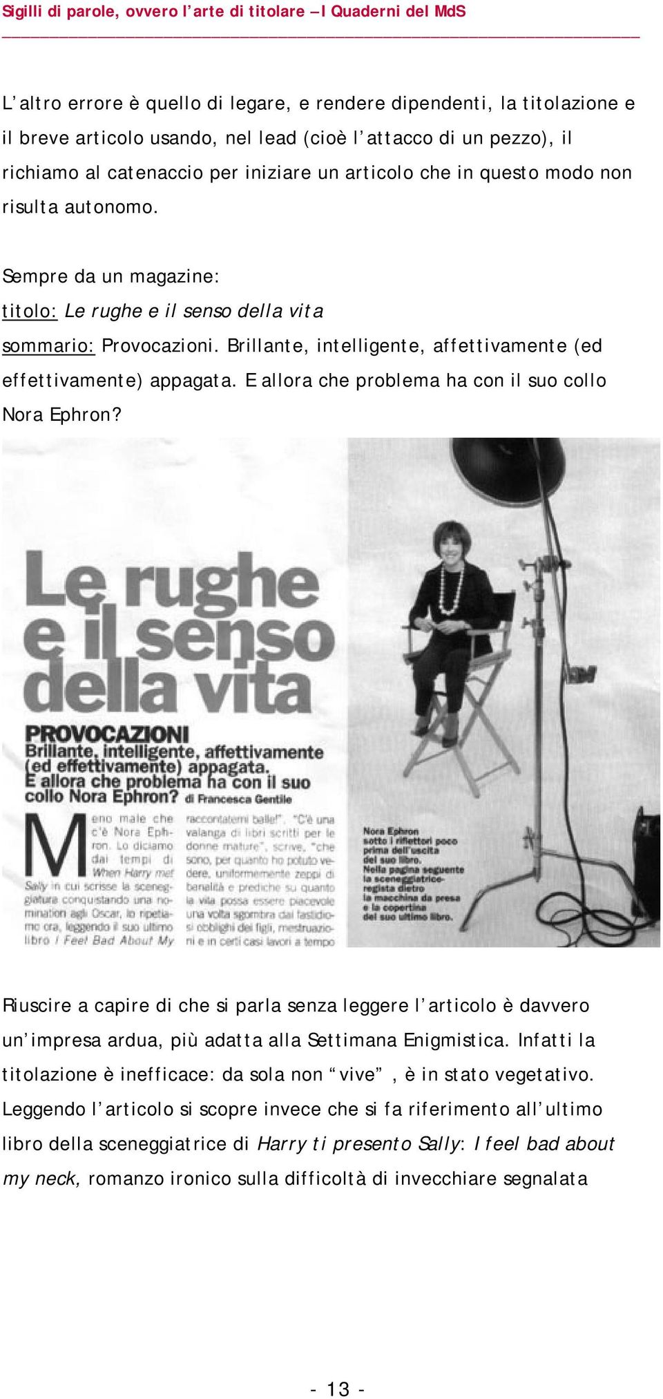 E allora che problema ha con il suo collo Nora Ephron? Riuscire a capire di che si parla senza leggere l articolo è davvero un impresa ardua, più adatta alla Settimana Enigmistica.