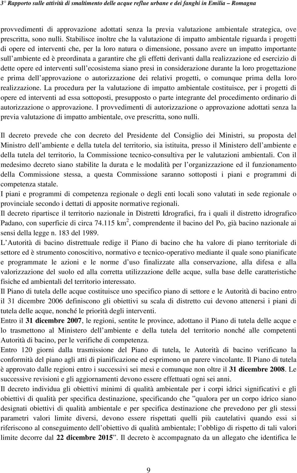 preordinata a garantire che gli effetti derivanti dalla realizzazione ed esercizio di dette opere ed interventi sull ecosistema siano presi in considerazione durante la loro progettazione e prima