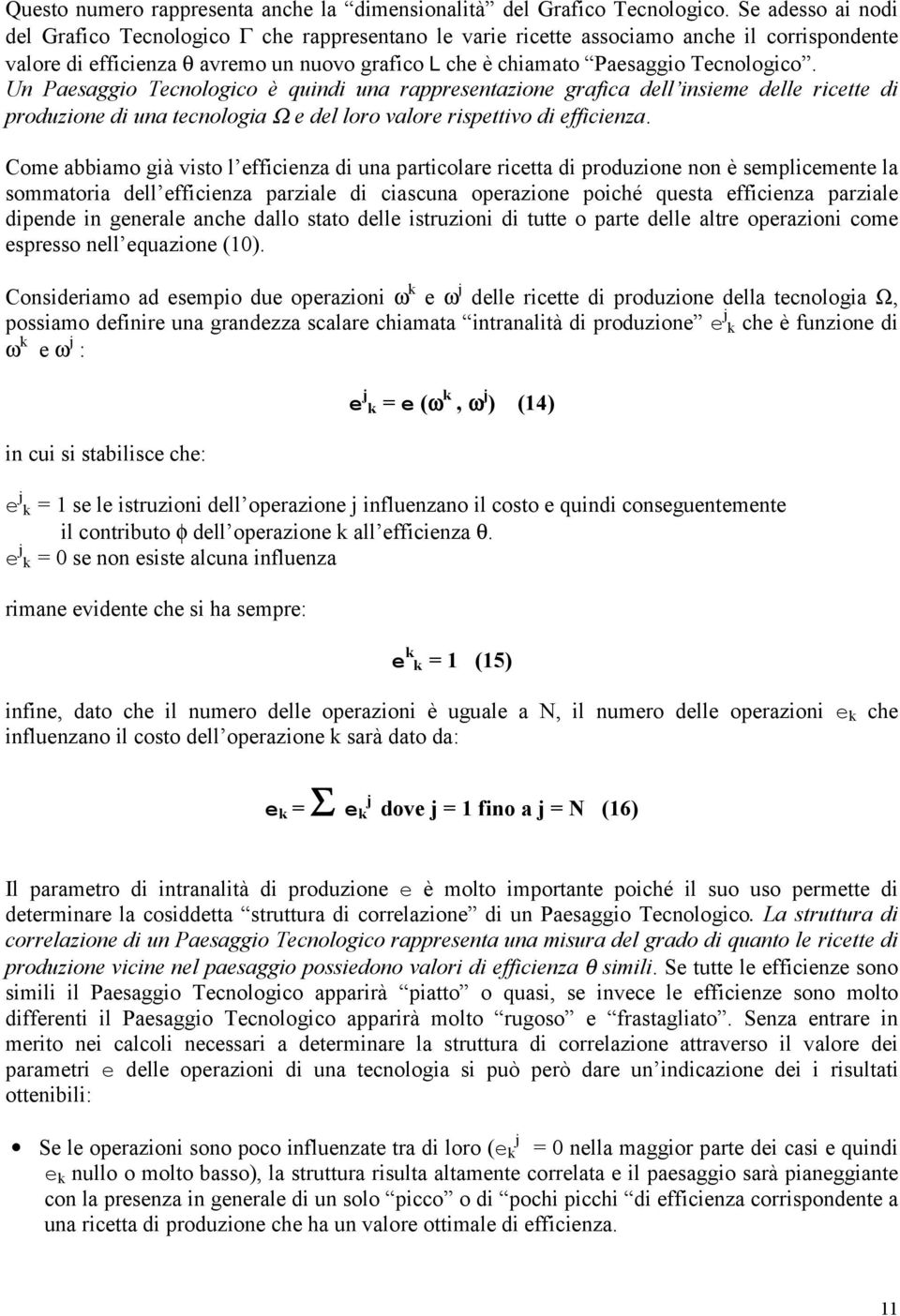 Un Paesaggio Tecnologico è quindi una rappresentazione grafica dell insieme delle ricette di produzione di una tecnologia Ω e del loro valore rispettivo di efficienza.