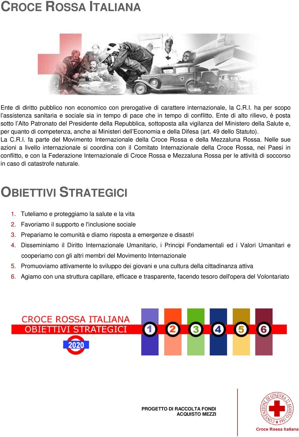 Economia e della Difesa (art. 49 dello Statuto). La C.R.I. fa parte del Movimento Internazionale della Croce Rossa e della Mezzaluna Rossa.