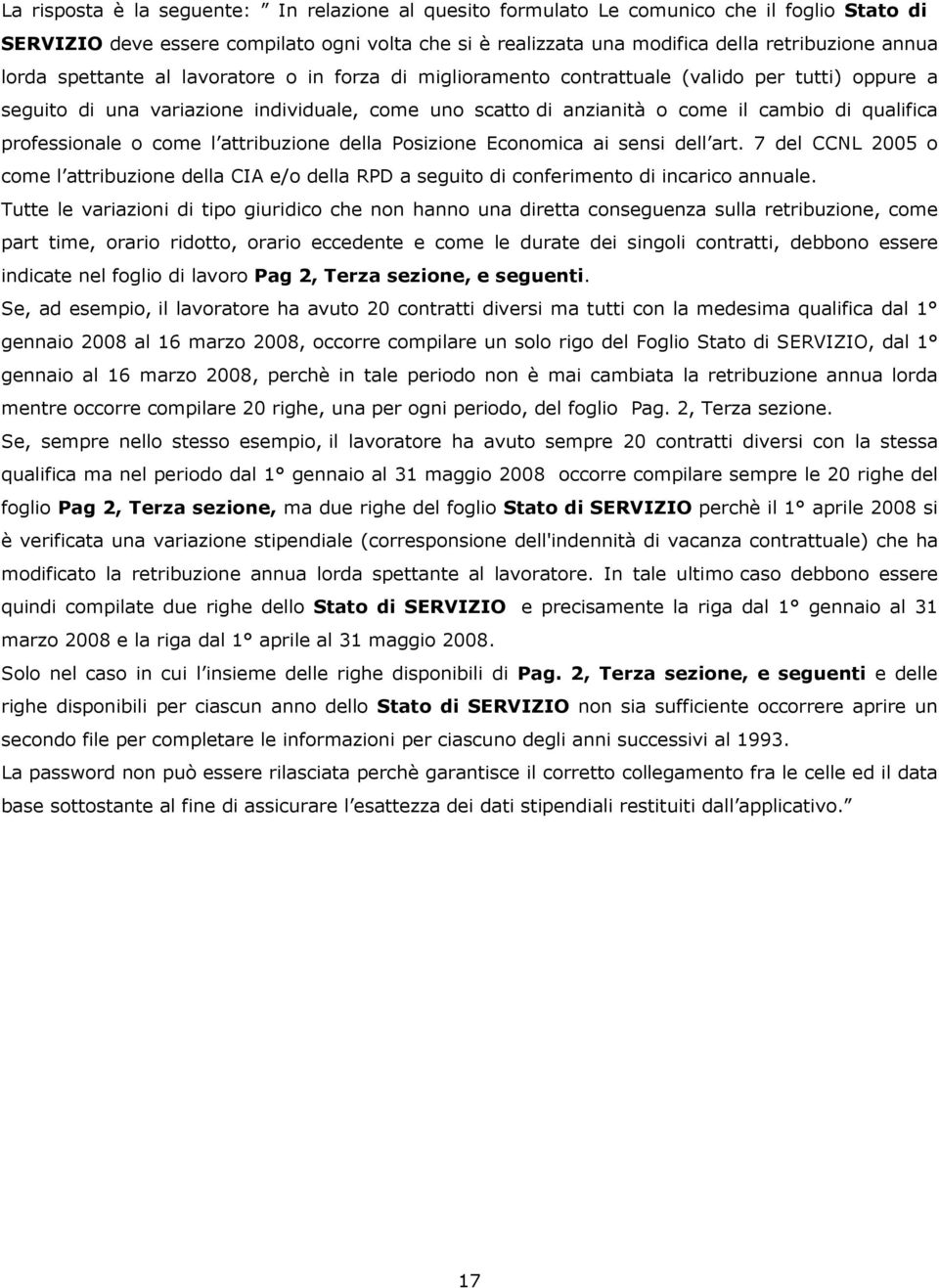 professionale o come l attribuzione della Posizione Economica ai sensi dell art. 7 del CCNL 2005 o come l attribuzione della CIA e/o della RPD a seguito di conferimento di incarico annuale.