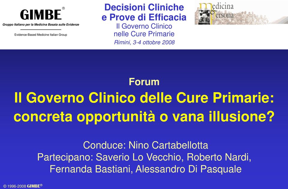 2008 Forum Il Governo Clinico delle Cure Primarie: concreta opportunità o vana illusione?