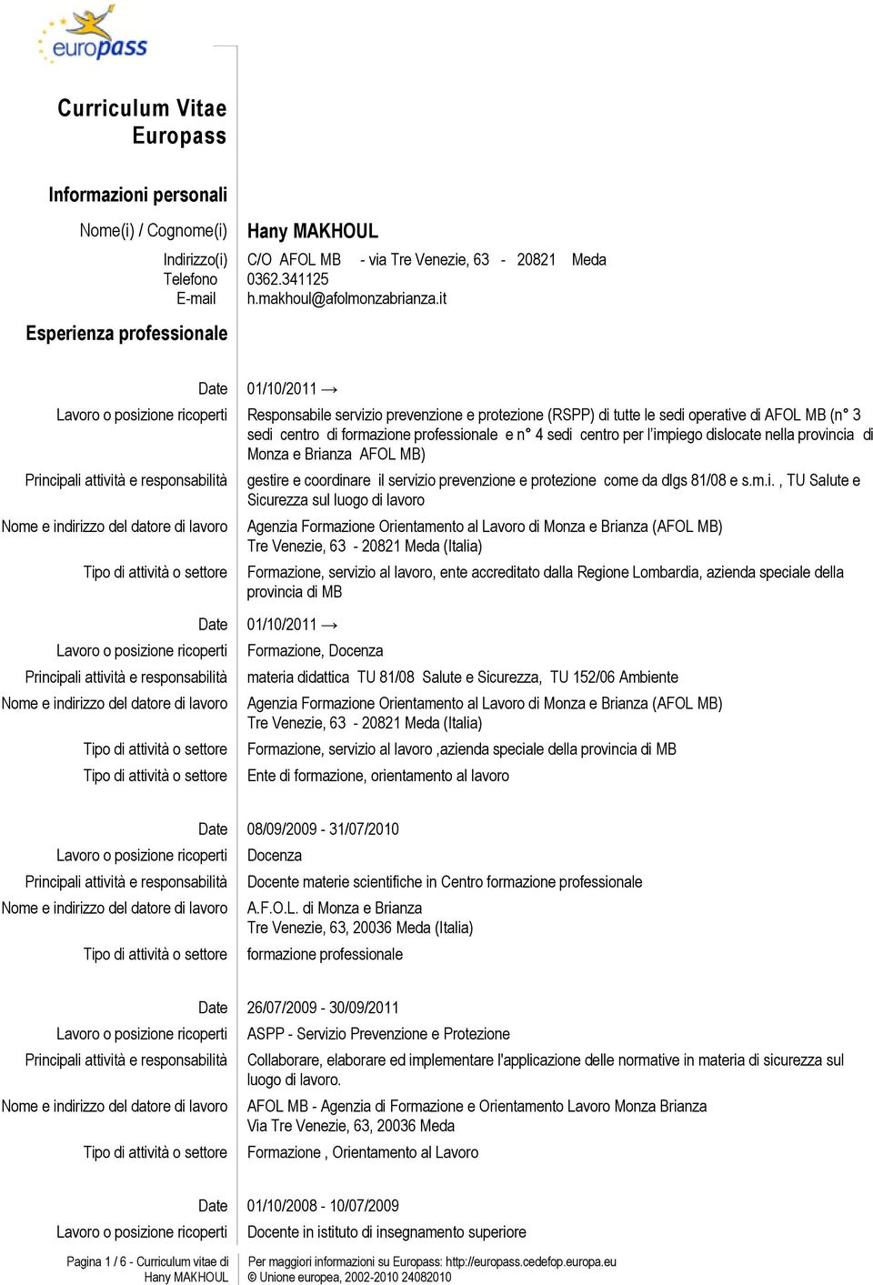 it 01/10/2011 Responsabile servizio prevenzione e protezione (RSPP) di tutte le sedi operative di AFOL MB (n 3 sedi centro di formazione professionale e n 4 sedi centro per l impiego dislocate nella