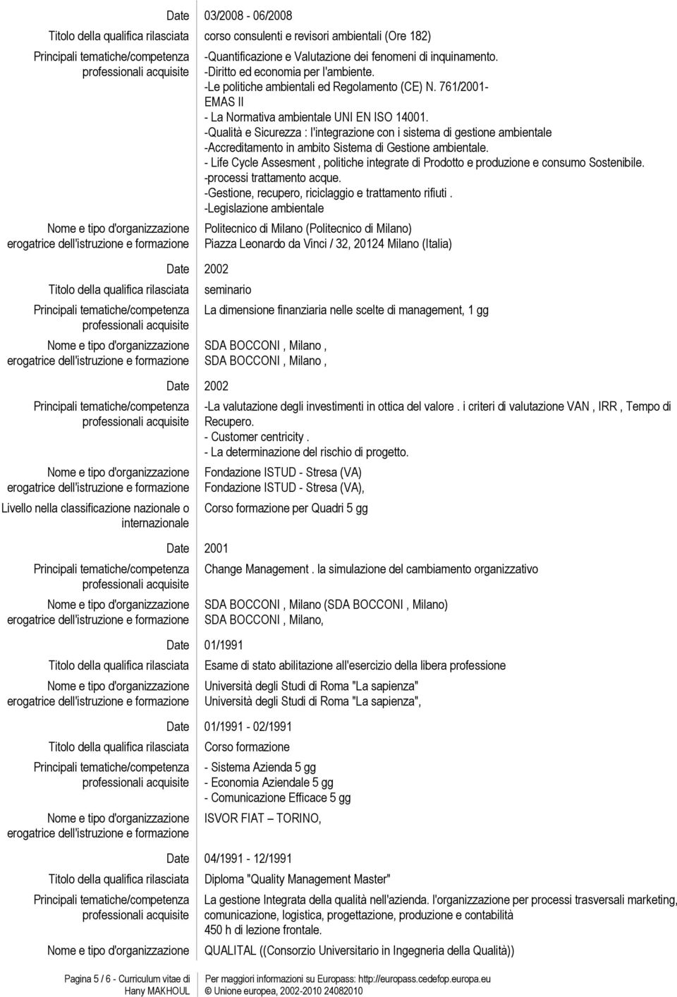 -Qualità e Sicurezza : l'integrazione con i sistema di gestione ambientale -Accreditamento in ambito Sistema di Gestione ambientale.