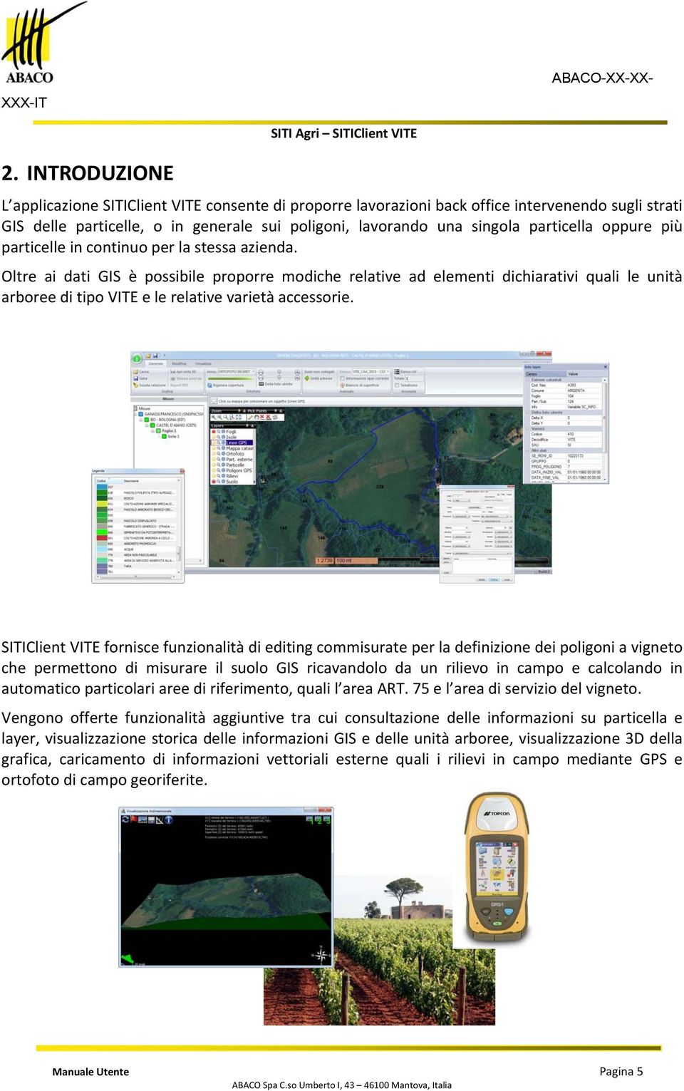 Oltre ai dati GIS è possibile proporre modiche relative ad elementi dichiarativi quali le unità arboree di tipo VITE e le relative varietà accessorie.