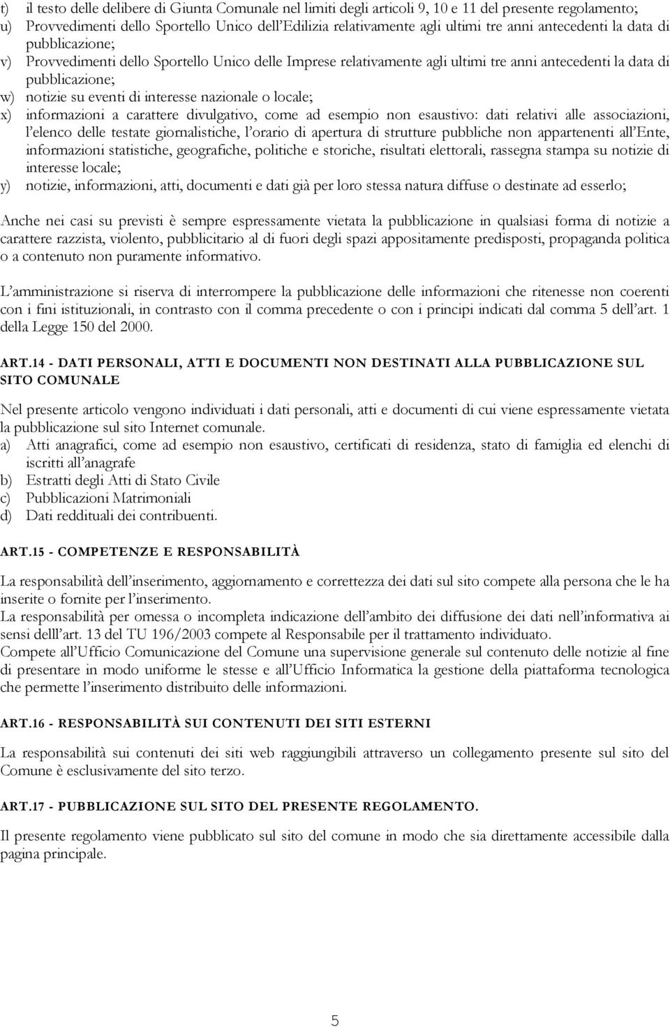 nazionale o locale; x) informazioni a carattere divulgativo, come ad esempio non esaustivo: dati relativi alle associazioni, l elenco delle testate giornalistiche, l orario di apertura di strutture