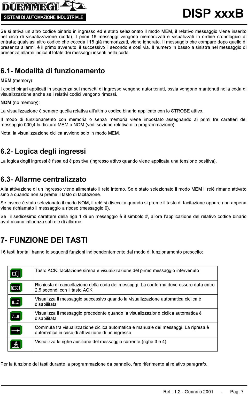 Il messaggio che compare dopo quello di presenza allarmi, è il primo avvenuto, il successivo il secondo e così via.