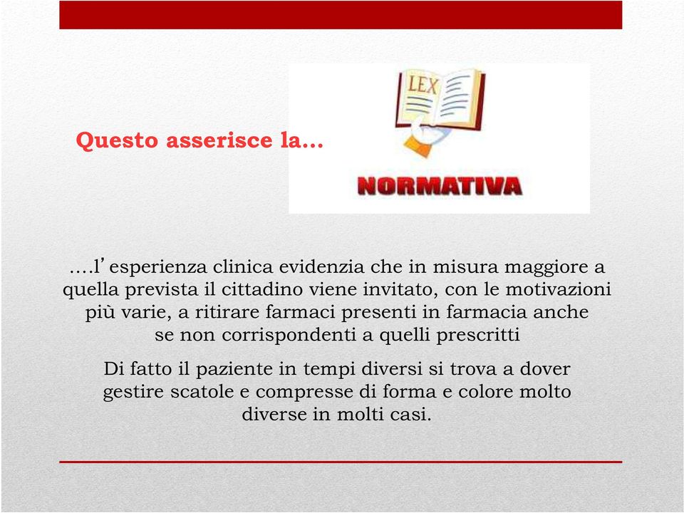 invitato, con le motivazioni più varie, a ritirare farmaci presenti in farmacia anche se