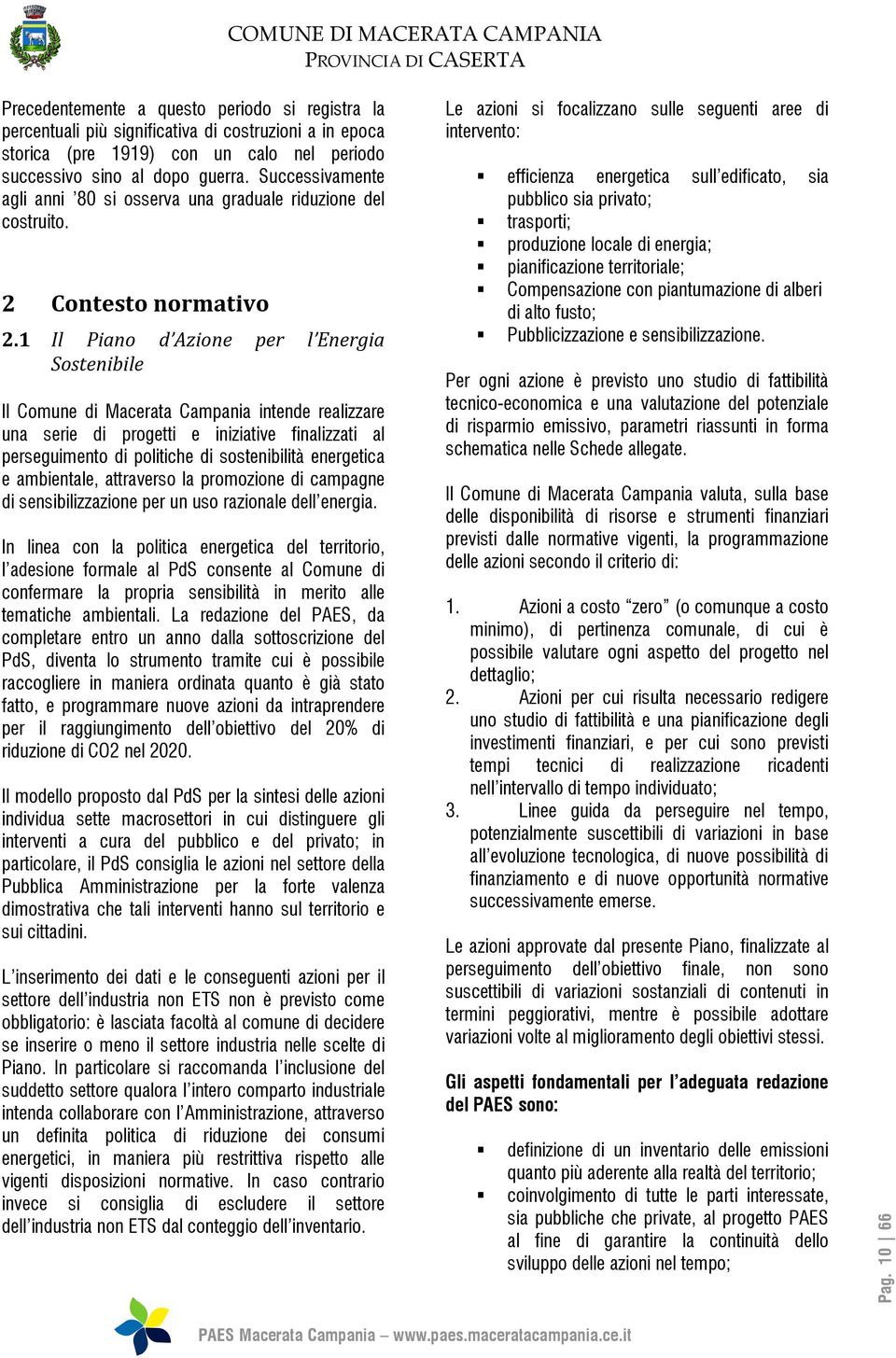 1 Il Piano d Azione per l Energia Sostenibile Il Comune di Macerata Campania intende realizzare una serie di progetti e iniziative finalizzati al perseguimento di politiche di sostenibilità