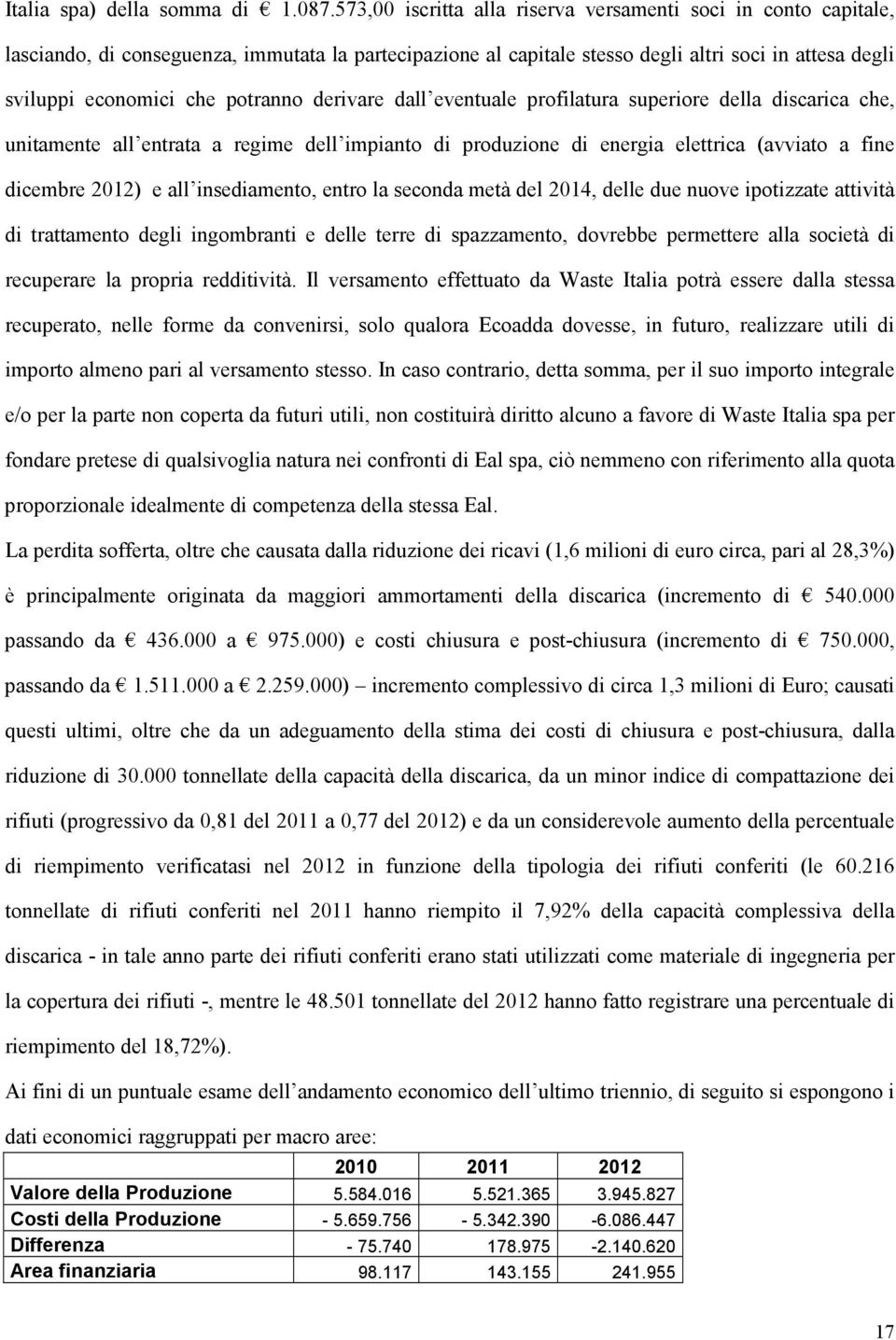 potranno derivare dall eventuale profilatura superiore della discarica che, unitamente all entrata a regime dell impianto di produzione di energia elettrica (avviato a fine dicembre 2012) e all