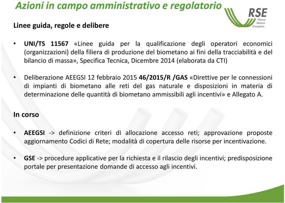 di impianti di biometano alle reti del gas naturale e disposizioni in materia di determinazione delle quantità di biometano ammissibili agli incentivi» e Allegato A.