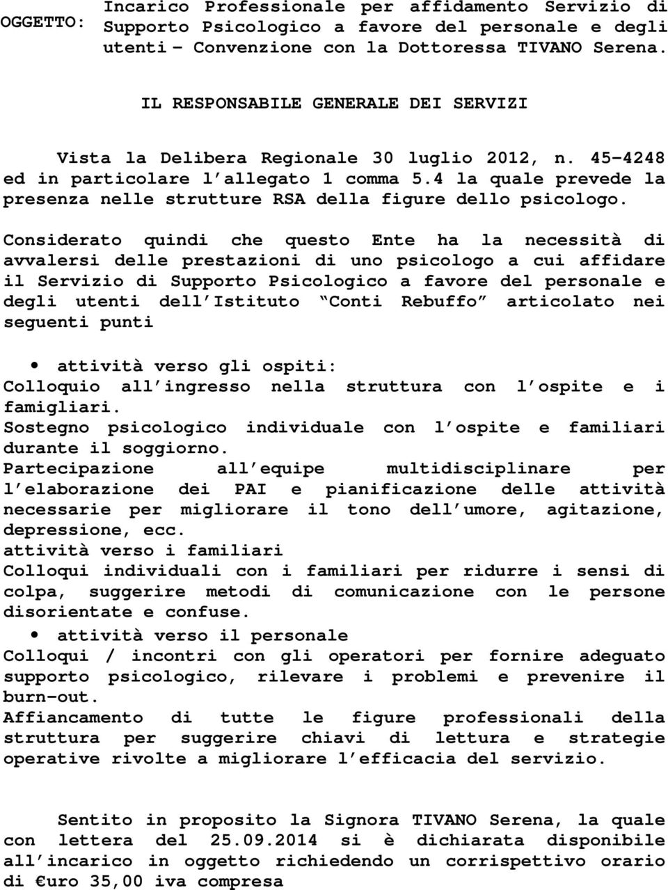 4 la quale prevede la presenza nelle strutture RSA della figure dello psicologo.