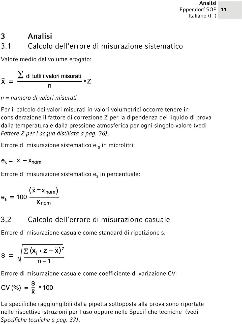 considerazione il fattore di correzione Z per la dipendenza del liquido di prova dalla temperatura e dalla pressione atmosferica per ogni singolo valore (vedi Fattore Z per l'acqua distillata a pag.