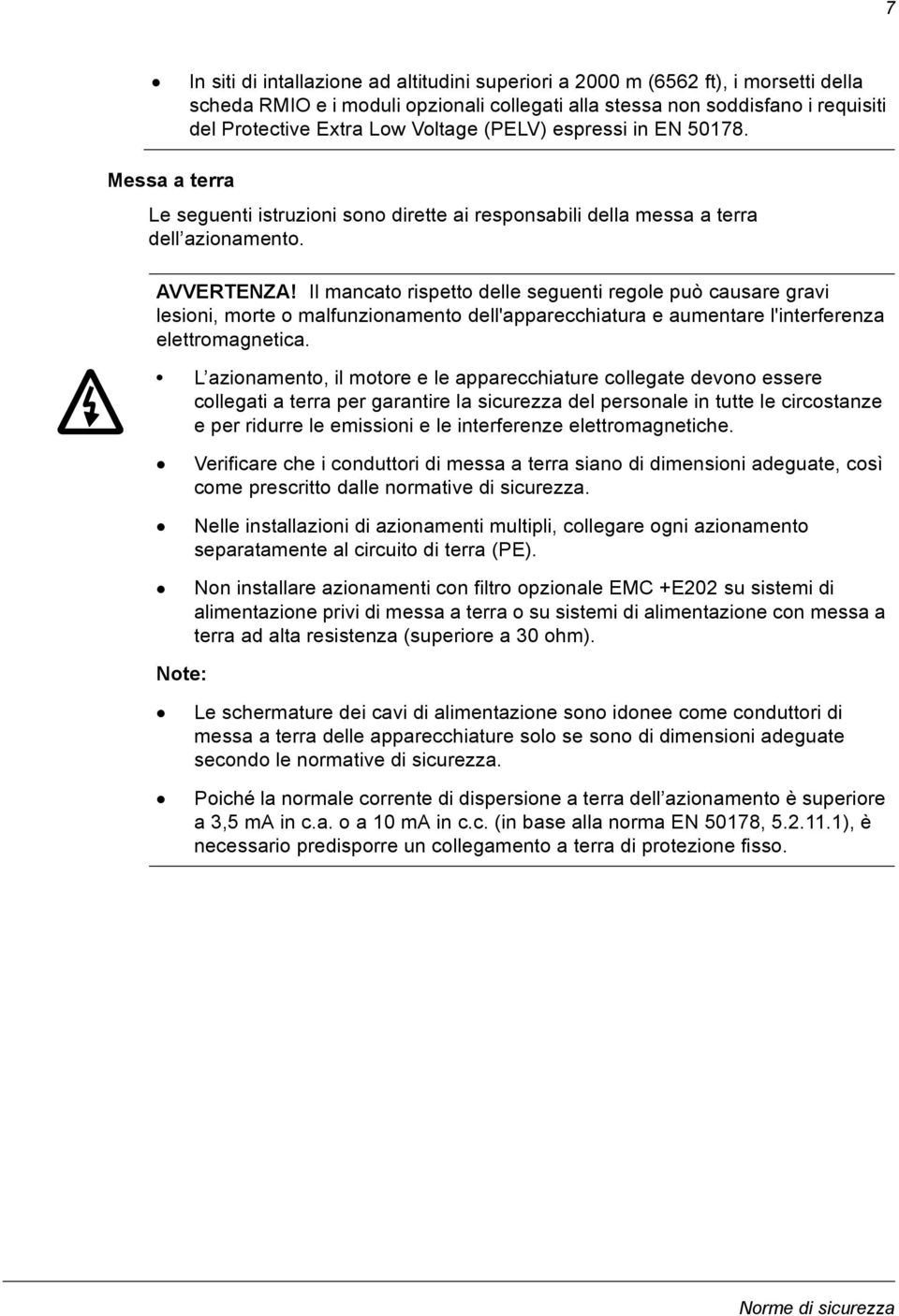 Il mancato rispetto delle seguenti regole può causare gravi lesioni, morte o malfunzionamento dell'apparecchiatura e aumentare l'interferenza elettromagnetica.