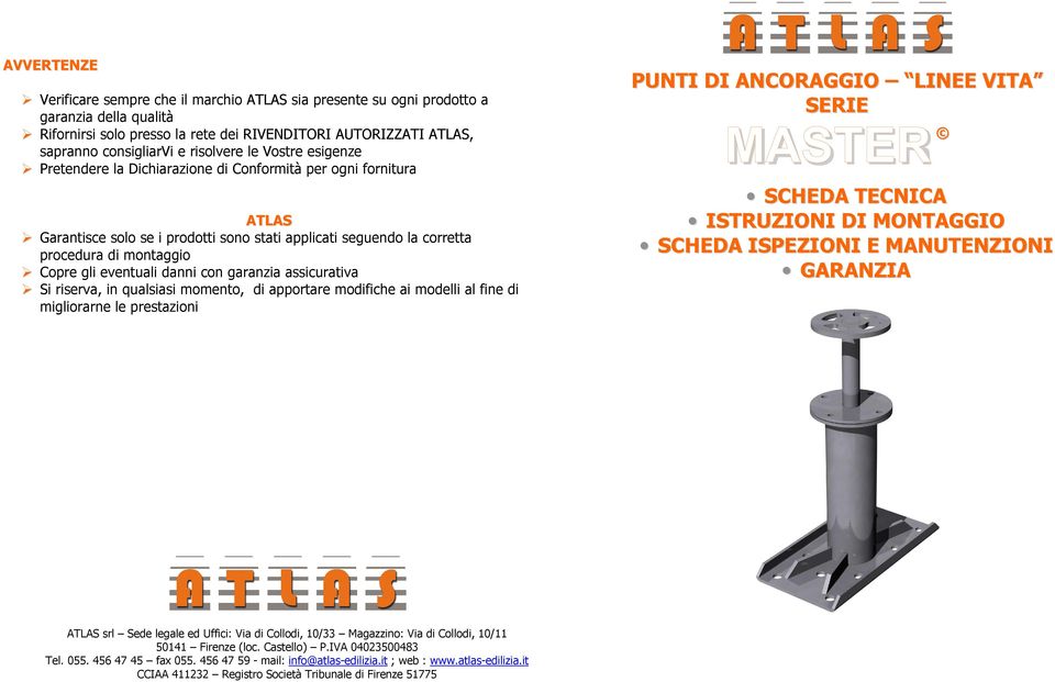 gli eventuali danni con garanzia assicurativa Si riserva, in qualsiasi momento, di apportare modifiche ai modelli al fine di migliorarne le prestazioni PUNTI DI ANCORAGGIO LINEE VITA SERIE MASTER