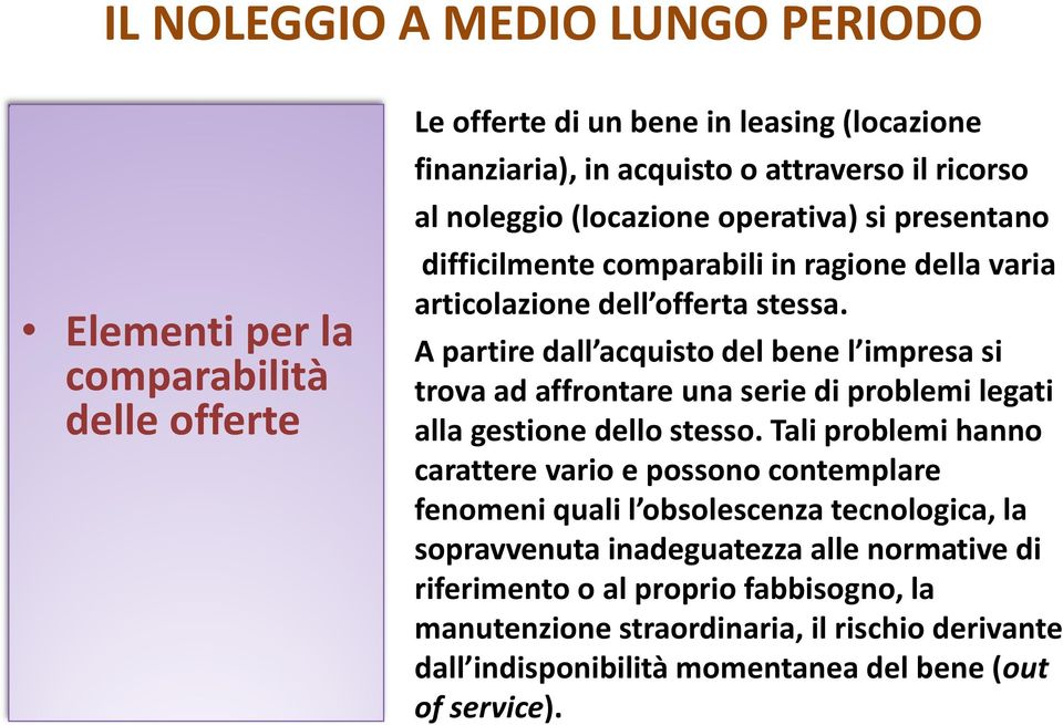 A partire dall acquisto del bene l impresa si trova ad affrontare una serie di problemi legati alla gestione dello stesso.