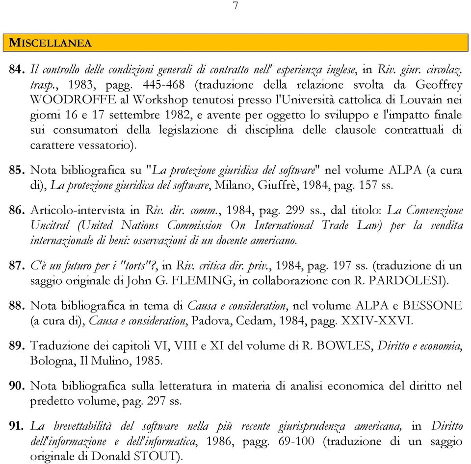 l'impatto finale sui consumatori della legislazione di disciplina delle clausole contrattuali di carattere vessatorio). 85.