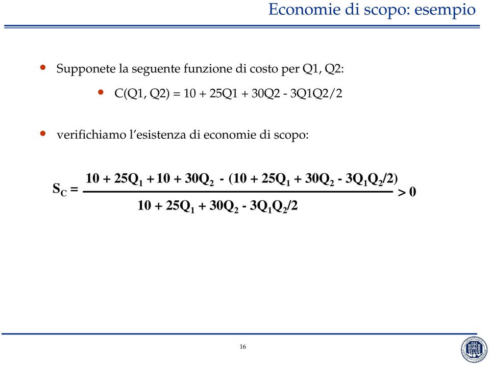 esistenza di economie di scopo: S C = 10 + 25Q 1 + 10 + 30Q 2 -