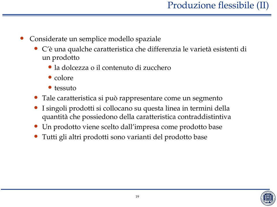 un segmento I singoli prodotti si collocano su questa linea in termini della quantità che possiedono della caratteristica