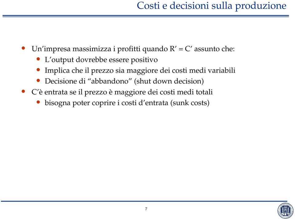 costi medi variabili Decisione di abbandono (shut down decision) C è entrata se il