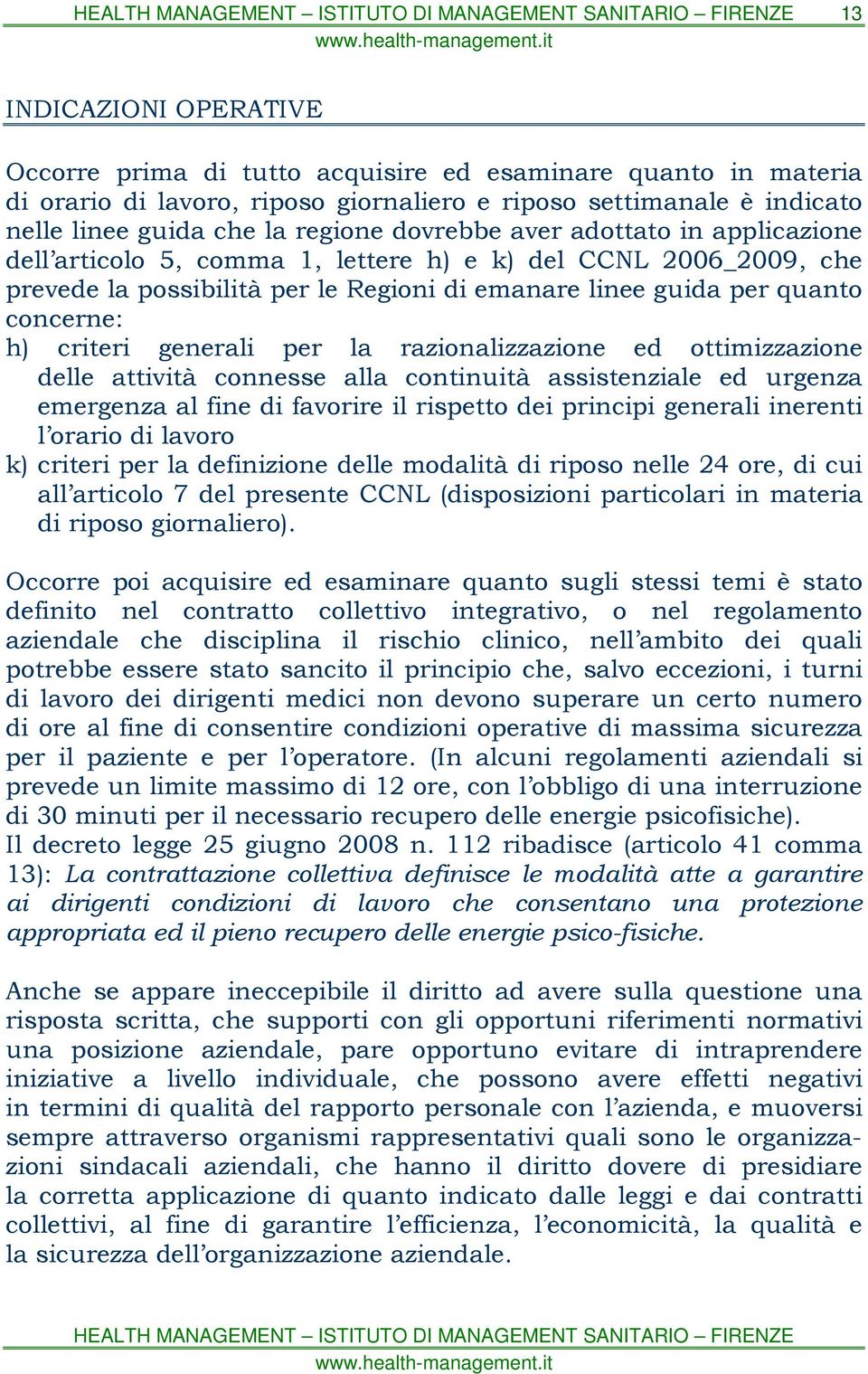 generali per la razionalizzazione ed ottimizzazione delle attività connesse alla continuità assistenziale ed urgenza emergenza al fine di favorire il rispetto dei principi generali inerenti l orario