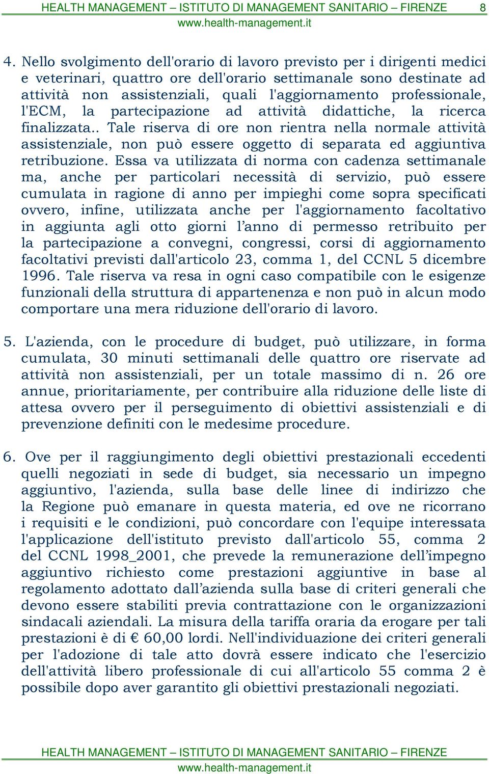 . Tale riserva di ore non rientra nella normale attività assistenziale, non può essere oggetto di separata ed aggiuntiva retribuzione.