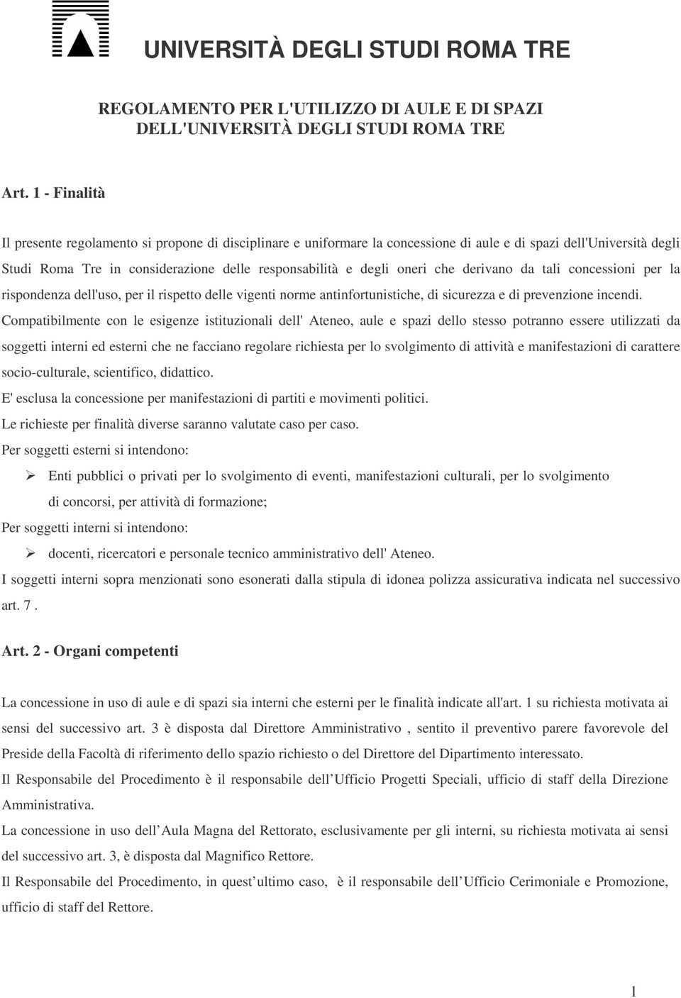 oneri che derivano da tali concessioni per la rispondenza dell'uso, per il rispetto delle vigenti norme antinfortunistiche, di sicurezza e di prevenzione incendi.