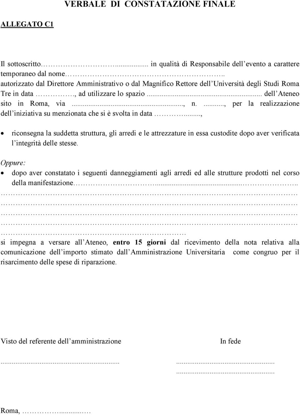 ..., per la realizzazione del iniziativa su menzionata che si è svolta in data.