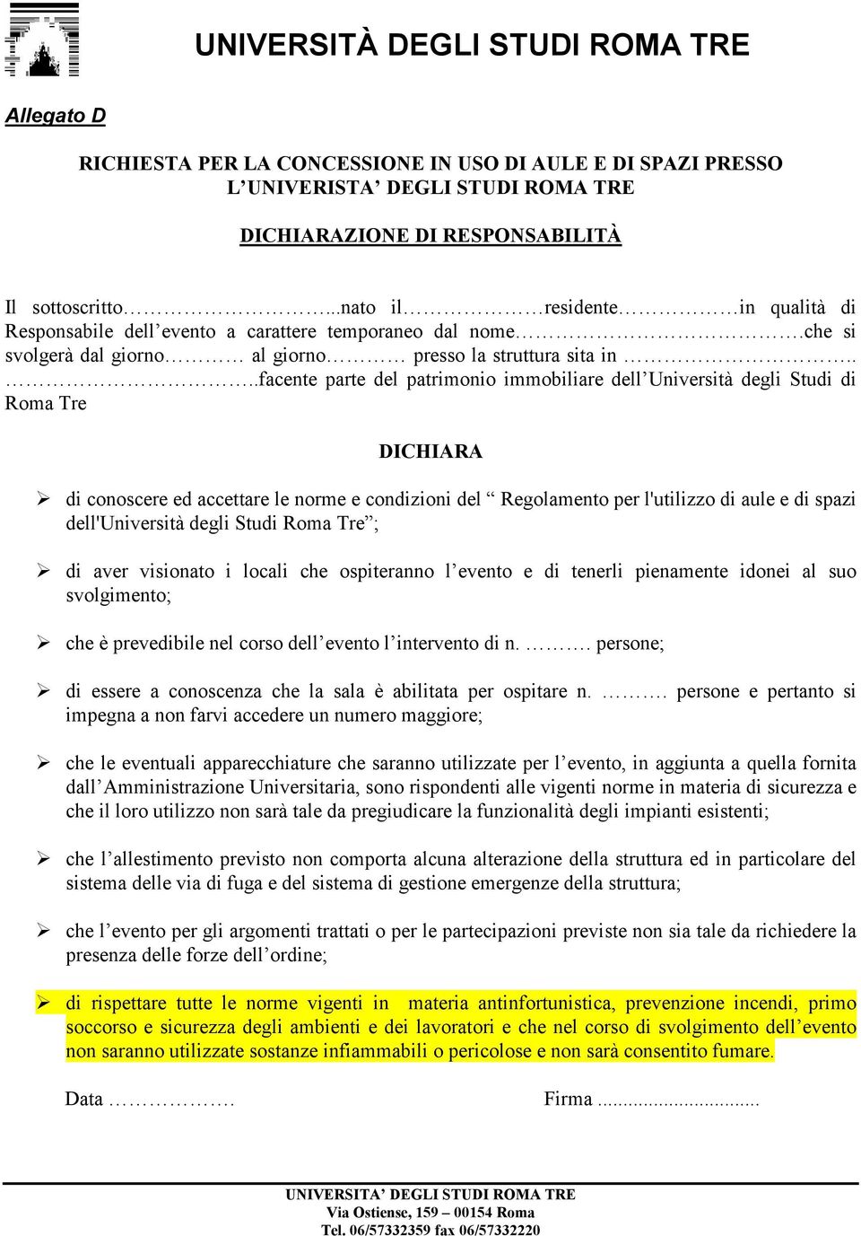 .facente parte del patrimonio immobiliare del Università degli Studi di Roma Tre DICHIARA di conoscere ed accetare le norme e condizioni del Regolamento per l'utilizzo di aule e di spazi