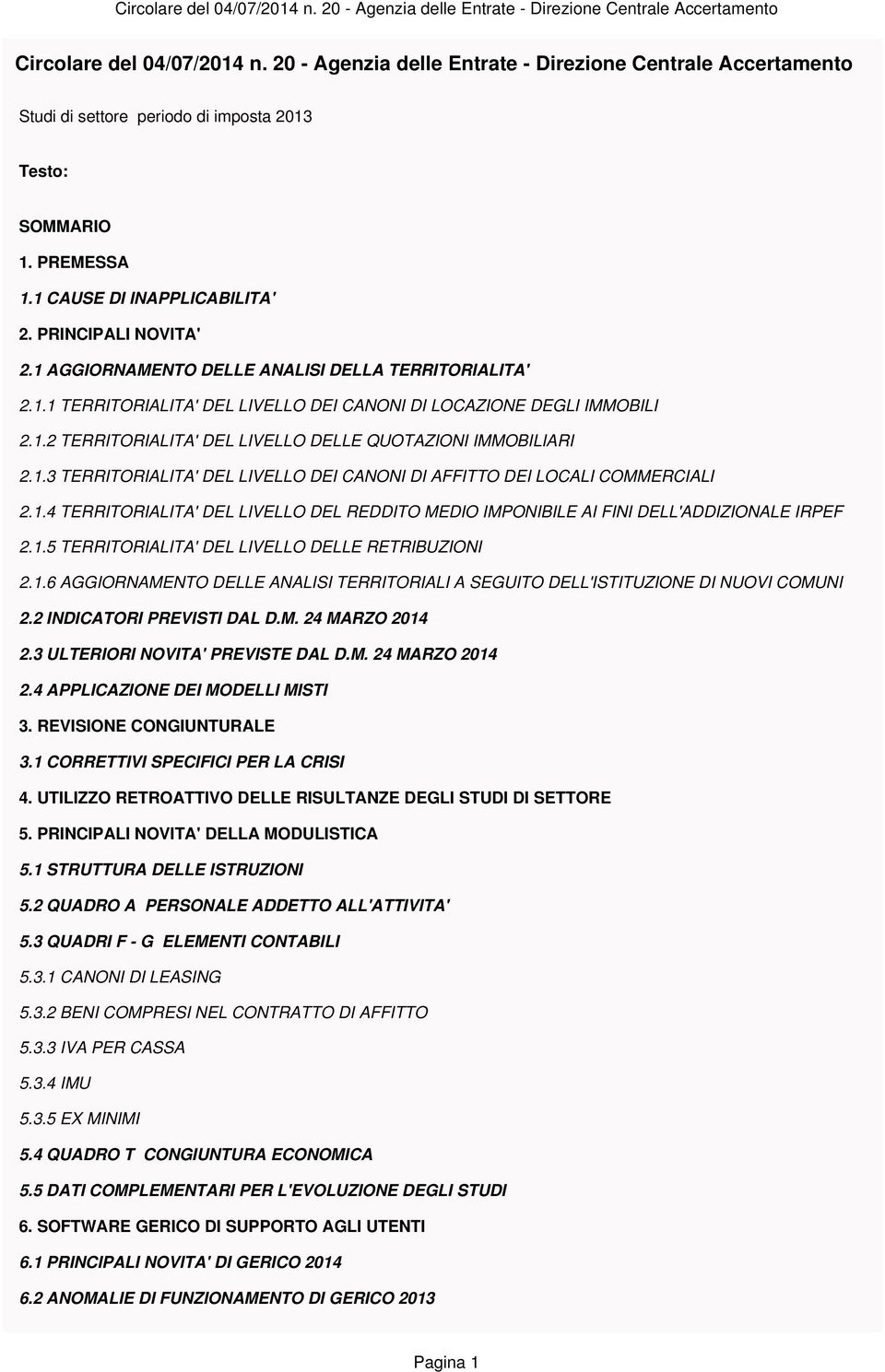 1.3 TERRITORIALITA' DEL LIVELLO DEI CANONI DI AFFITTO DEI LOCALI COMMERCIALI 2.1.4 TERRITORIALITA' DEL LIVELLO DEL REDDITO MEDIO IMPONIBILE AI FINI DELL'ADDIZIONALE IRPEF 2.1.5 TERRITORIALITA' DEL LIVELLO DELLE RETRIBUZIONI 2.