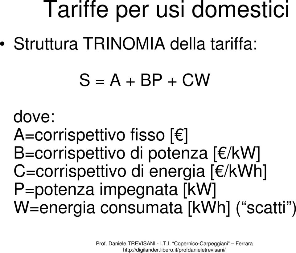 B=corrispettivo di potenza [ /kw] C=corrispettivo di