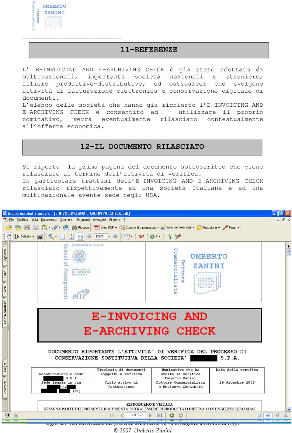 L elenco delle società che hanno già richiesto l E-INVOICING AND E-ARCHIVING CHECK e consentito ad utilizzare il proprio nominativo, verrà eventualmente rilasciato contestualmente all offerta