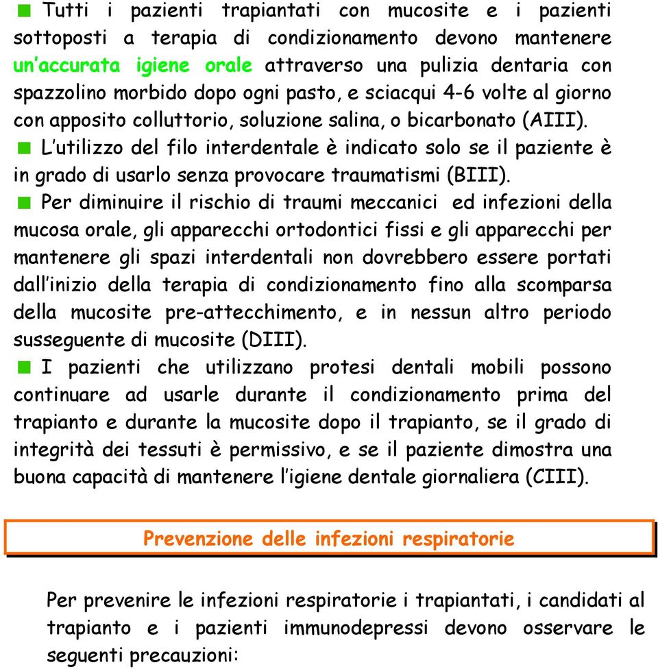 L utilizzo del filo interdentale è indicato solo se il paziente è in grado di usarlo senza provocare traumatismi (BIII).