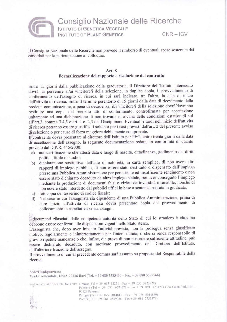 selezione, in duplice copia, il prowedimento di conferimento dell'assegno di ricerca, in cui sarà indicato, tra I'altro, la data di inizio dell'attività di ricerca.