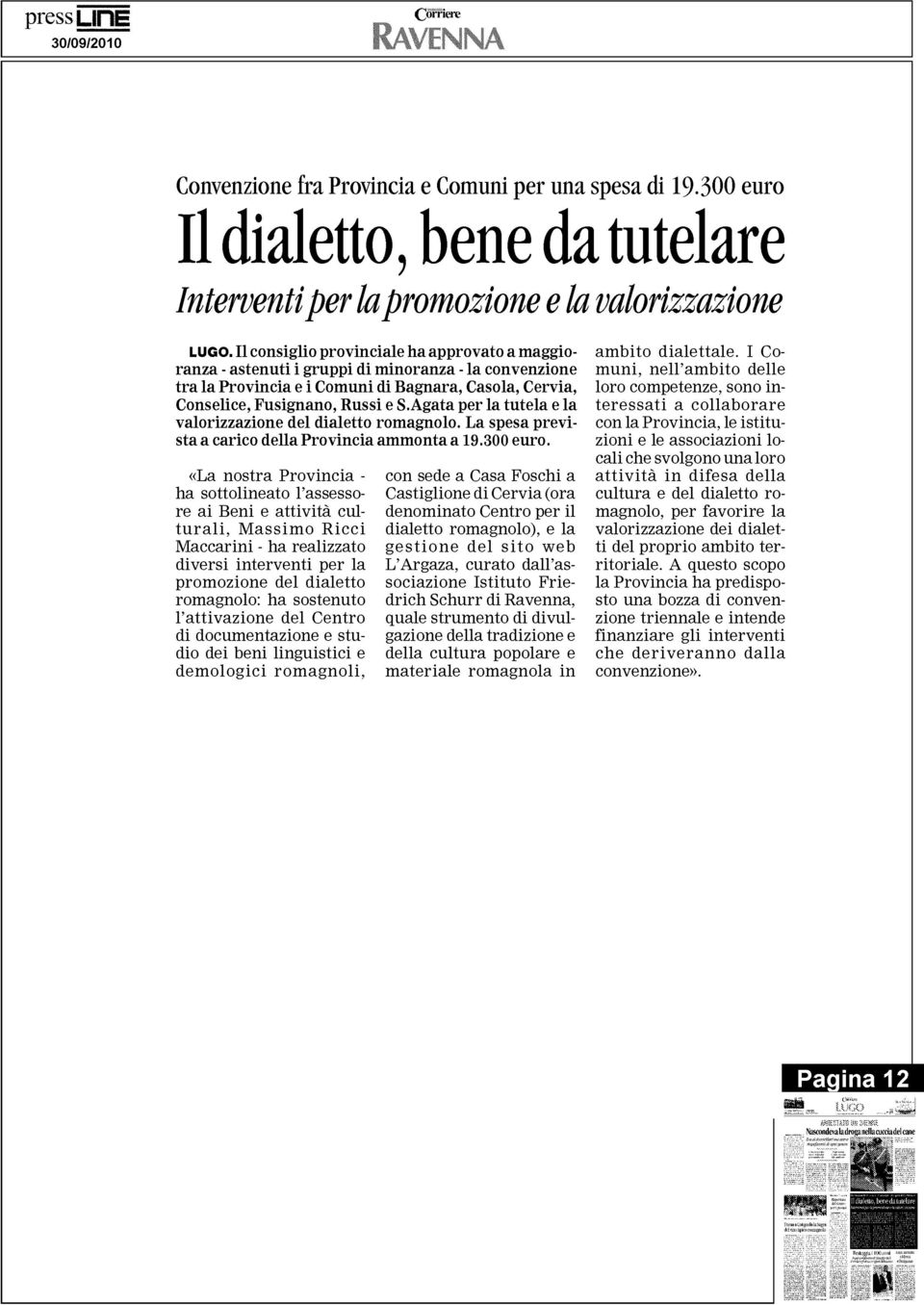 Agata per la tutela e la valorizzazione del dialetto romagnolo. La spesa previ - sta a carico della Provincia ammonta a 19.300 euro.