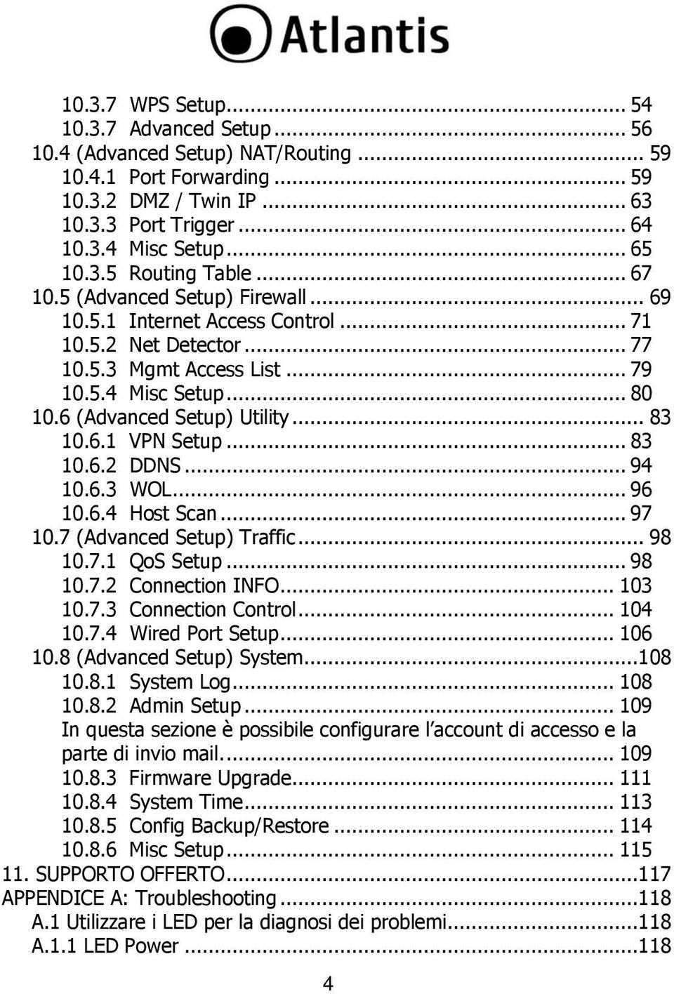6 (Advanced Setup) Utility... 83 10.6.1 VPN Setup... 83 10.6.2 DDNS... 94 10.6.3 WOL... 96 10.6.4 Host Scan... 97 10.7 (Advanced Setup) Traffic... 98 10.7.1 QoS Setup... 98 10.7.2 Connection INFO.