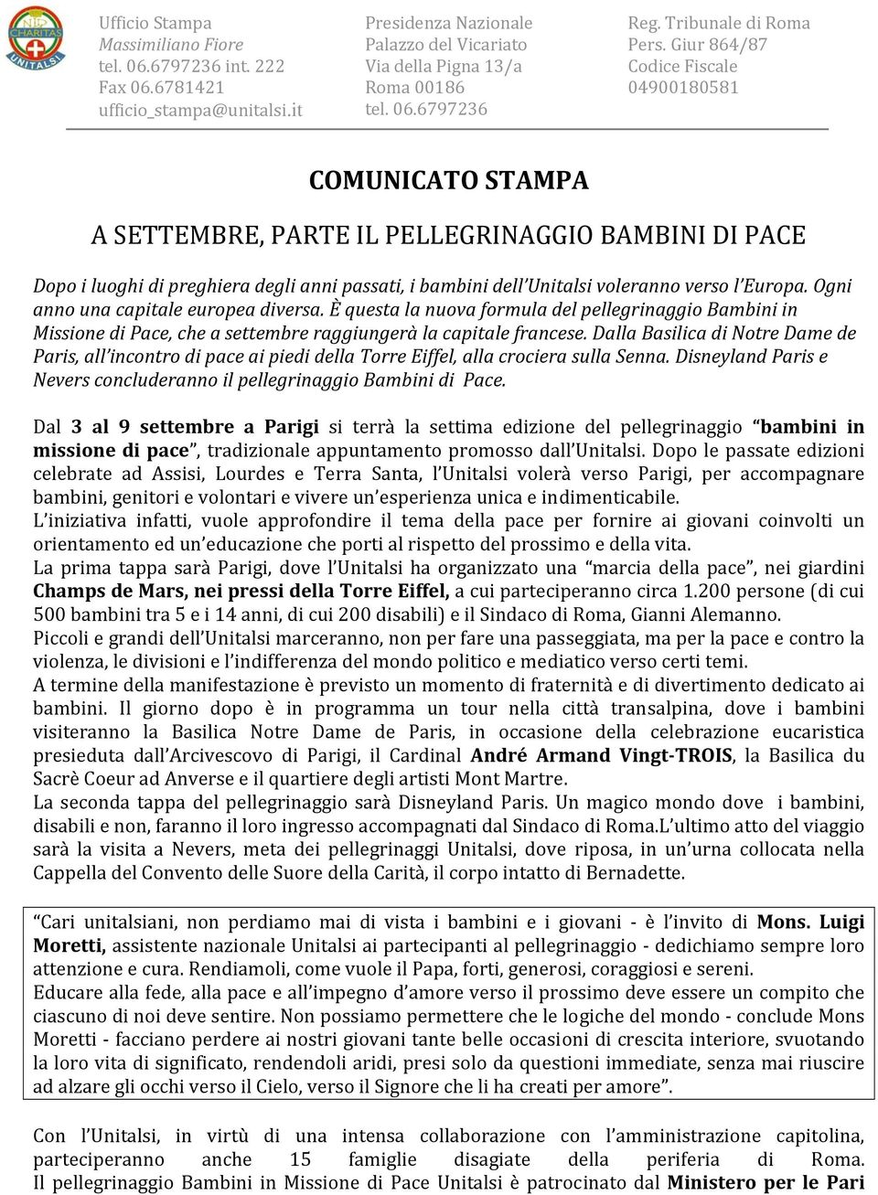 Giur 864/87 Codice Fiscale 04900180581 COMUNICATO STAMPA A SETTEMBRE, PARTE IL PELLEGRINAGGIO BAMBINI DI PACE Dopo i luoghi di preghiera degli anni passati, i bambini dell Unitalsi voleranno verso l