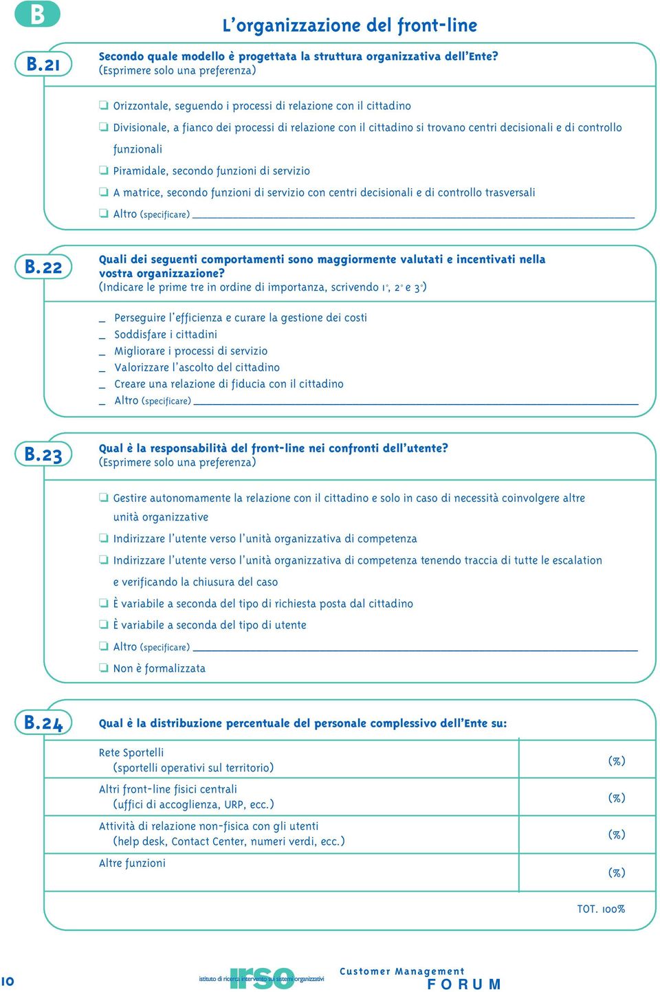 controllo funzionali Piramidale, secondo funzioni di servizio A matrice, secondo funzioni di servizio con centri decisionali e di controllo trasversali Altro (specificare) B.