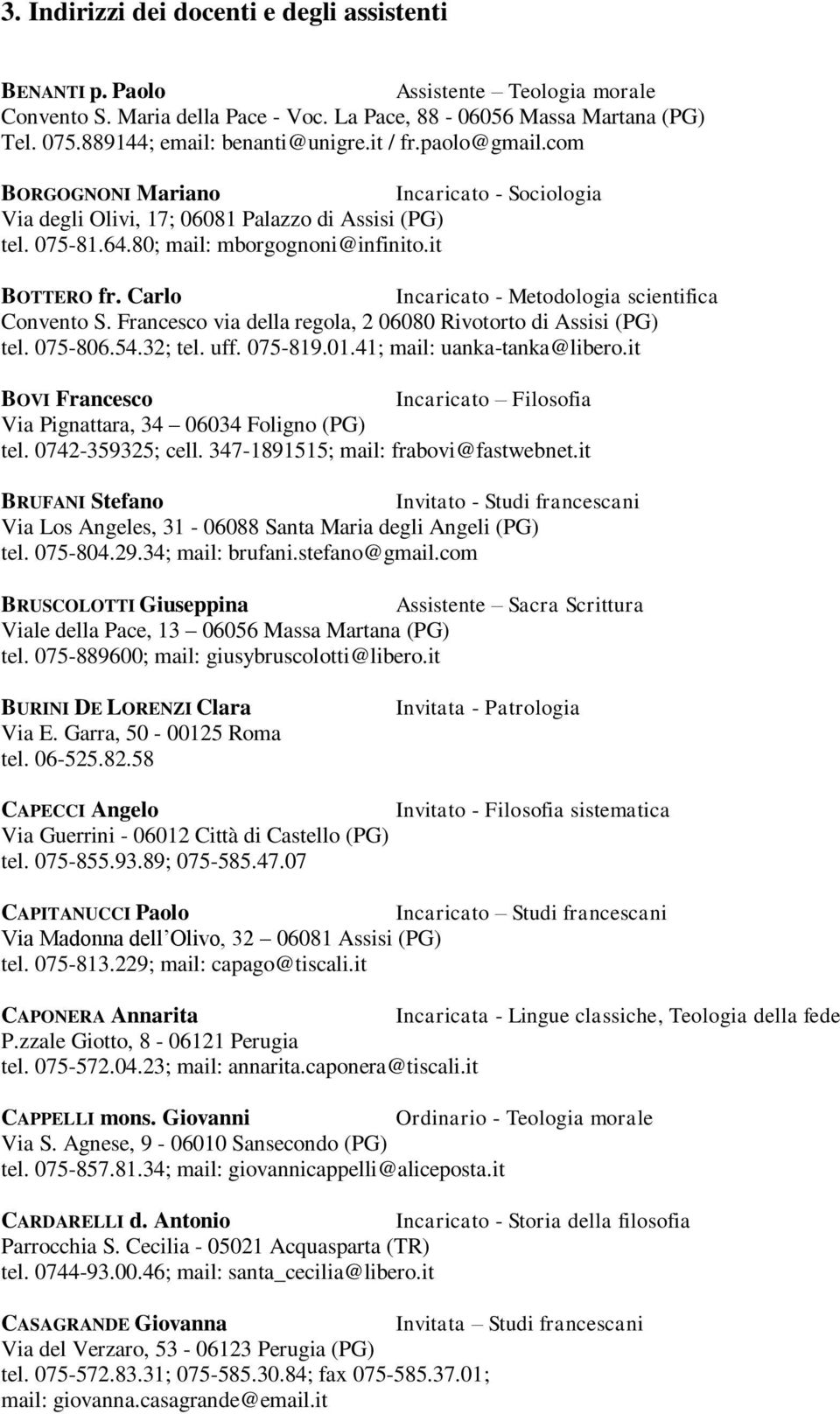 Carlo Incaricato - Metodologia scientifica Convento S. Francesco via della regola, 2 06080 Rivotorto di Assisi (PG) tel. 075-806.54.32; tel. uff. 075-819.01.41; mail: uanka-tanka@libero.