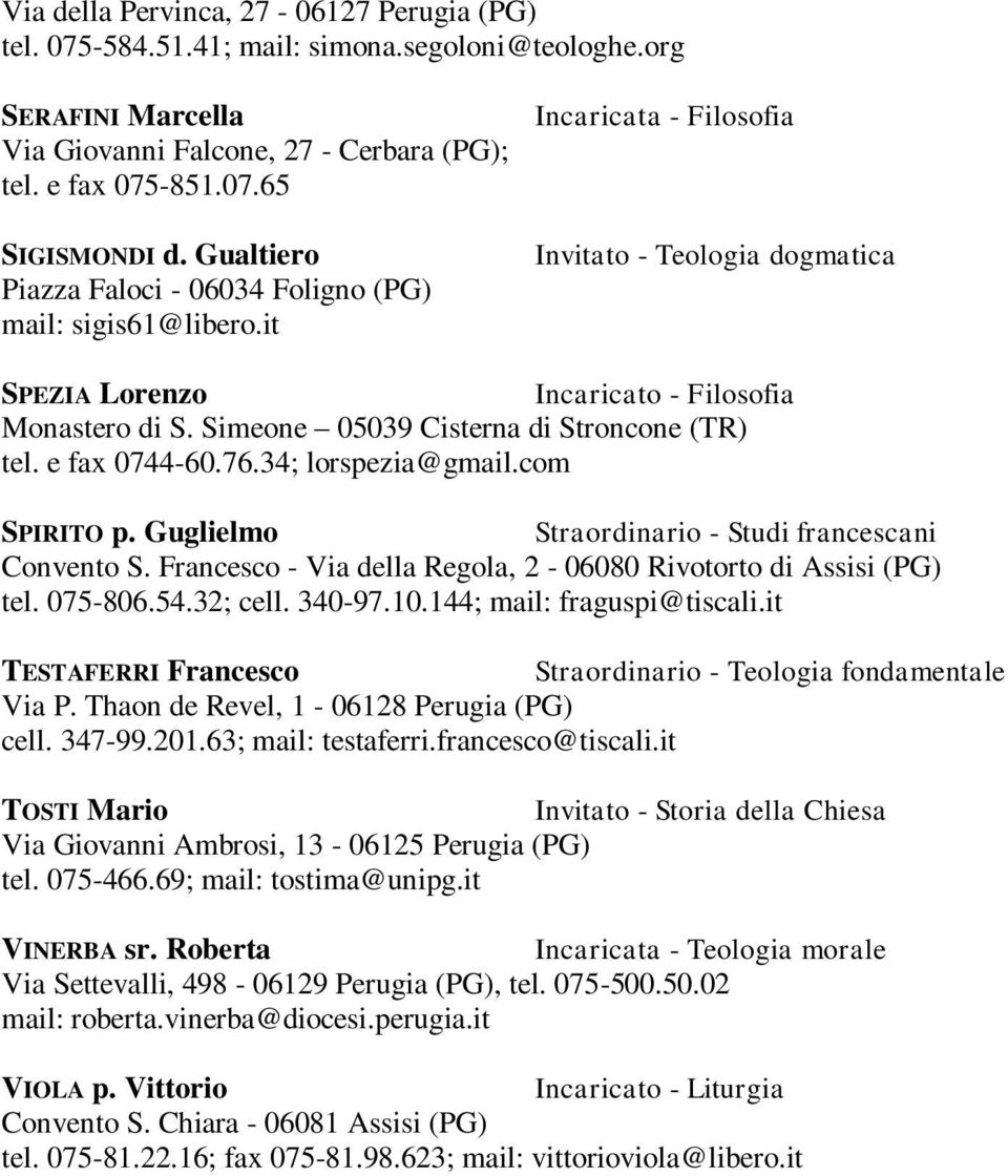 Simeone 05039 Cisterna di Stroncone (TR) tel. e fax 0744-60.76.34; lorspezia@gmail.com SPIRITO p. Guglielmo Straordinario - Studi francescani Convento S.
