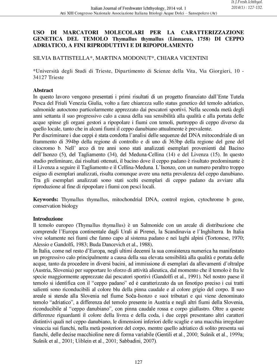 MODONUT*, CHIARA VICENTINI *Università degli Studi di Trieste, Dipartimento di Scienze della Vita, Via Giorgieri, 10-34127 Trieste Abstract In questo lavoro vengono presentati i primi risultati di un