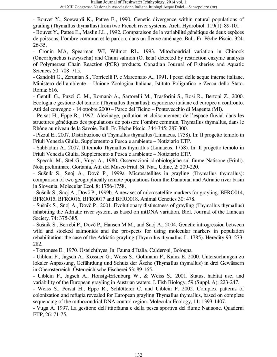 - Cronin MA, Spearman WJ, Wilmot RL. 1993. Mitochondrial variation in Chinook (Oncorhynchus tsawytscha) and Chum salmon (O.