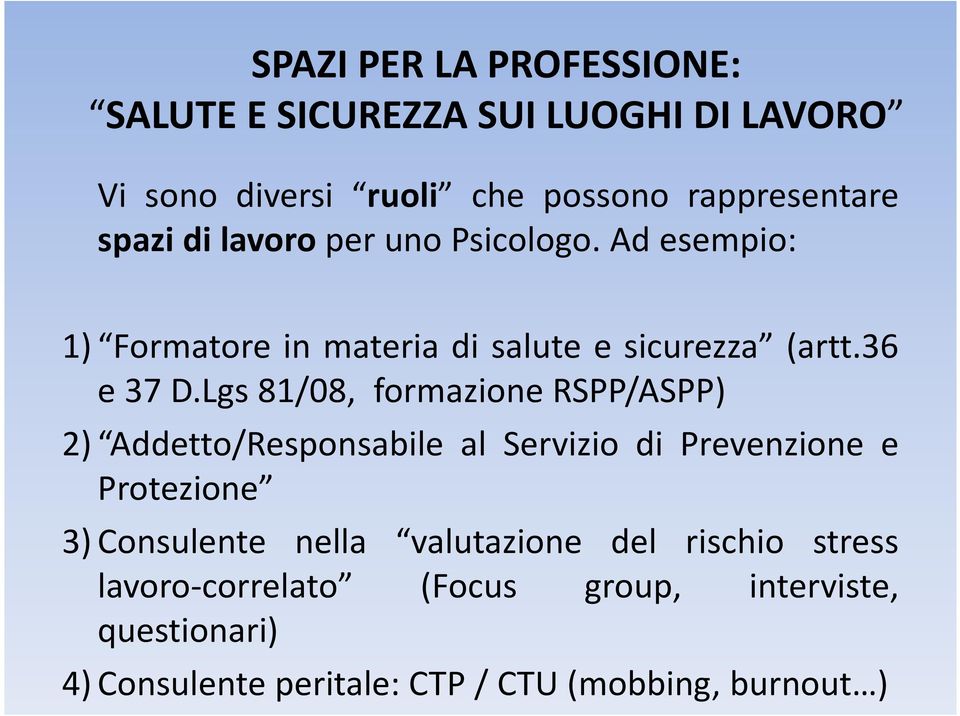 Lgs 81/08, formazione RSPP/ASPP) 2) Addetto/Responsabile al Servizio di Prevenzione e Protezione 3) Consulente nella