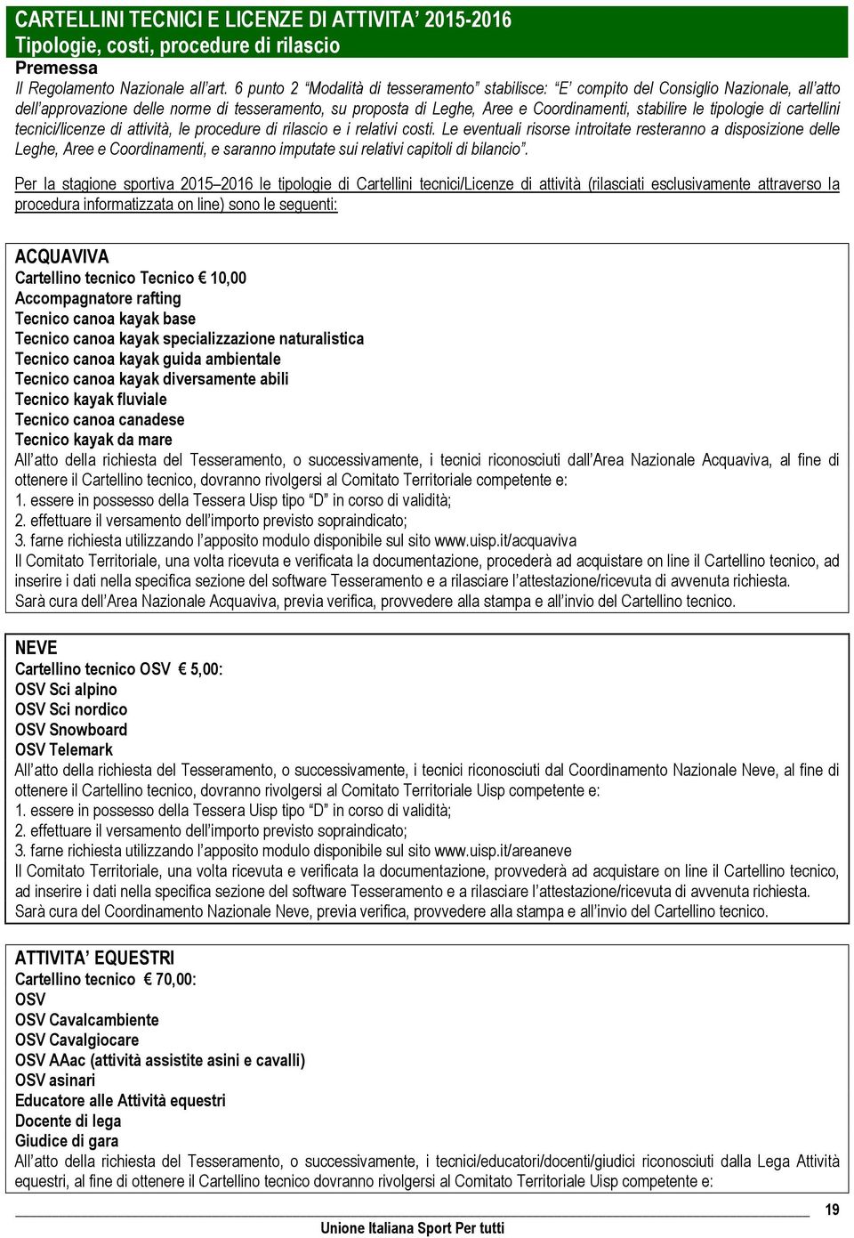 tipologie di cartellini tecnici/licenze di attività, le procedure di rilascio e i relativi costi.