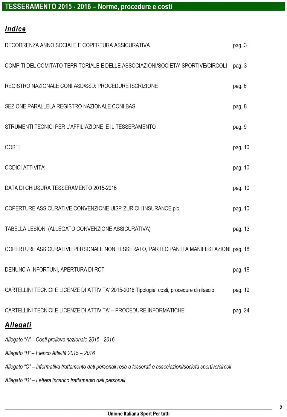 10 CODICI ATTIVITA pag. 10 DATA DI CHIUSURA TESSERAMENTO 2015-2016 pag. 10 COPERTURE ASSICURATIVE CONVENZIONE UISP-ZURICH INSURANCE plc pag. 10 TABELLA LESIONI (ALLEGATO CONVENZIONE ASSICURATIVA) pag.