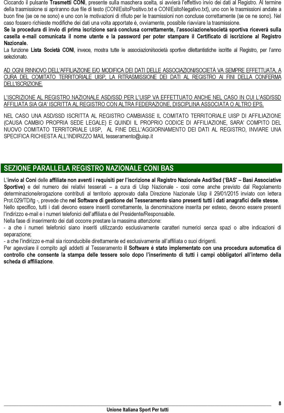 Nel caso fossero richieste modifiche dei dati una volta apportate è, ovviamente, possibile riavviare la trasmissione.